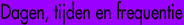 dagen en tijden