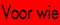 voor wie